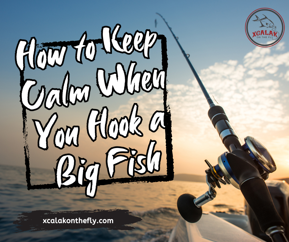 How to Keep Calm When You Hook a Big Fish